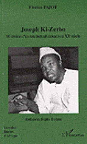 Joseph Ki-Zerbo - Itinéraire d'un intellectuel africain au XXe siècle