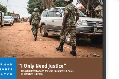 Human Rights Watch report released on 23 March titled “I Only Need Justice” - Unlawful Detention and Abuse in Unauthorized Places of Detention in Uganda.